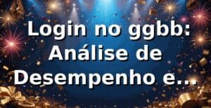 📊 Login no ggbb: Análise de Desempenho e Eficiência em 2026
